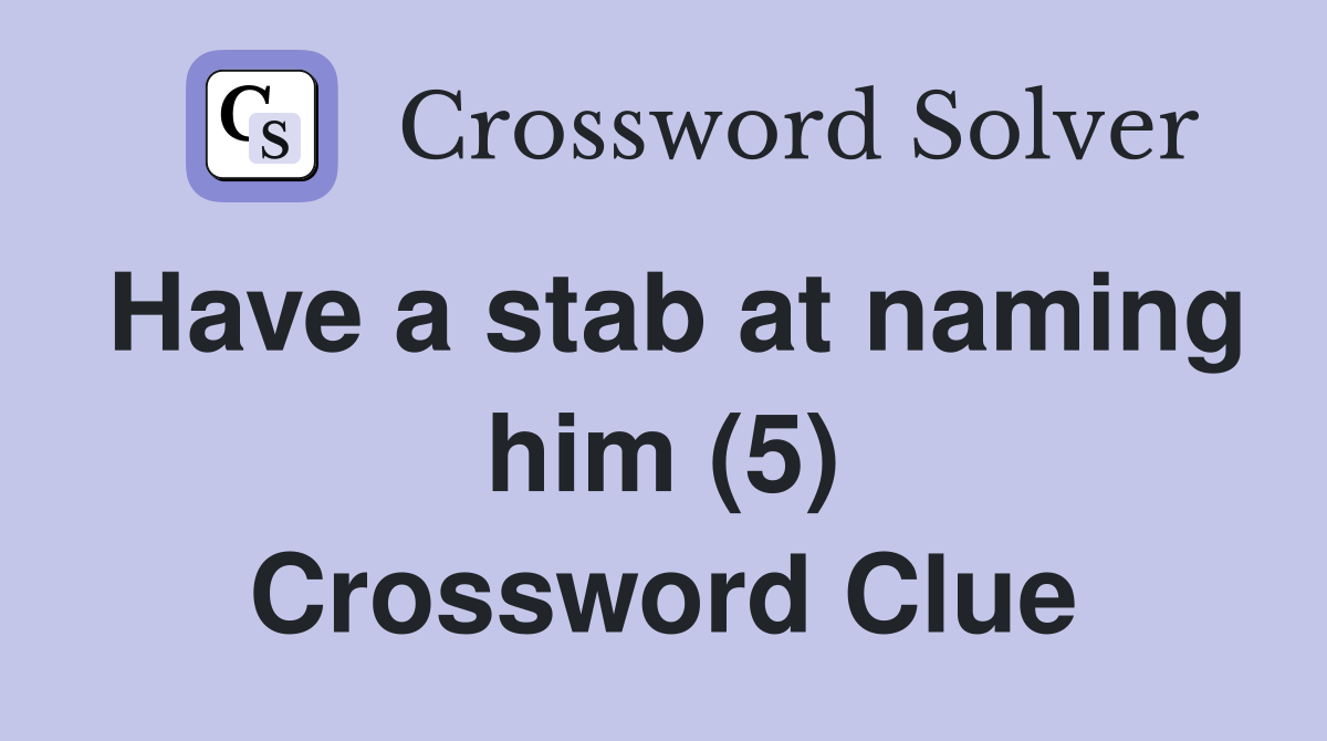 Have a stab at naming him (5) Crossword Clue
