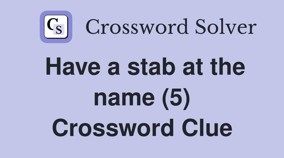 Have a stab at the name (5) Crossword Clue