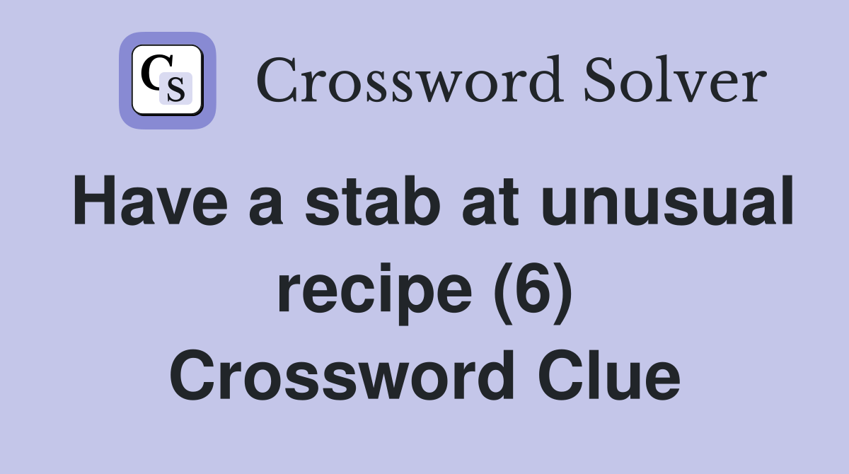 Have a stab at unusual recipe (6) Crossword Clue