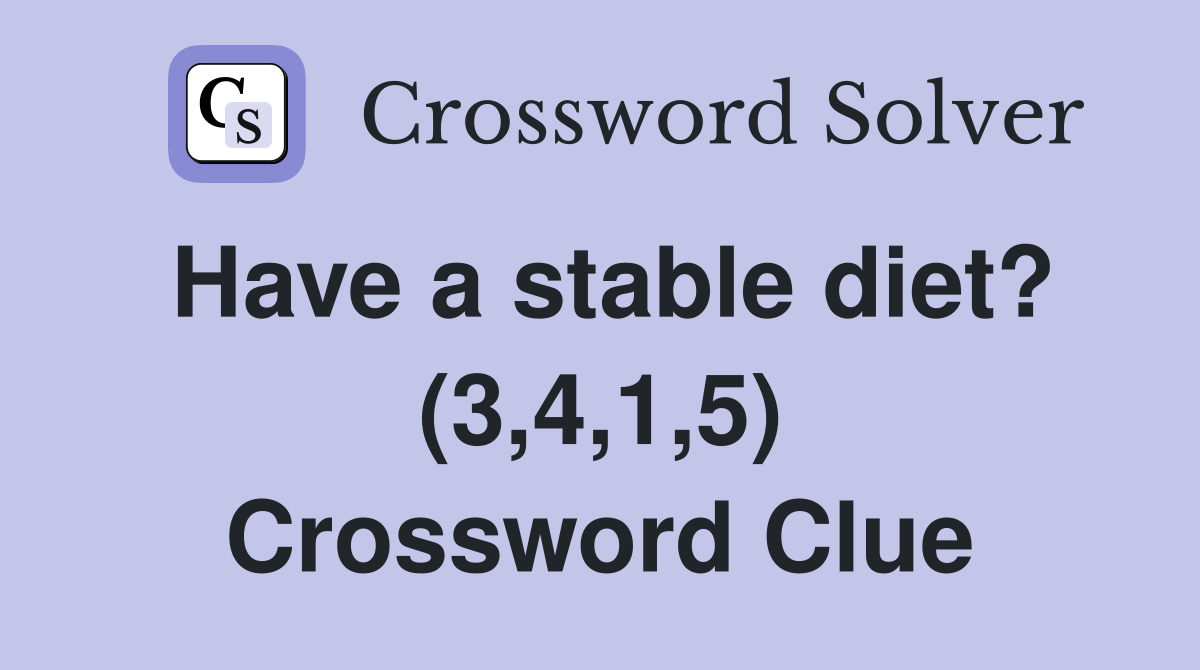 Have a stable diet? (3,4,1,5) Crossword Clue