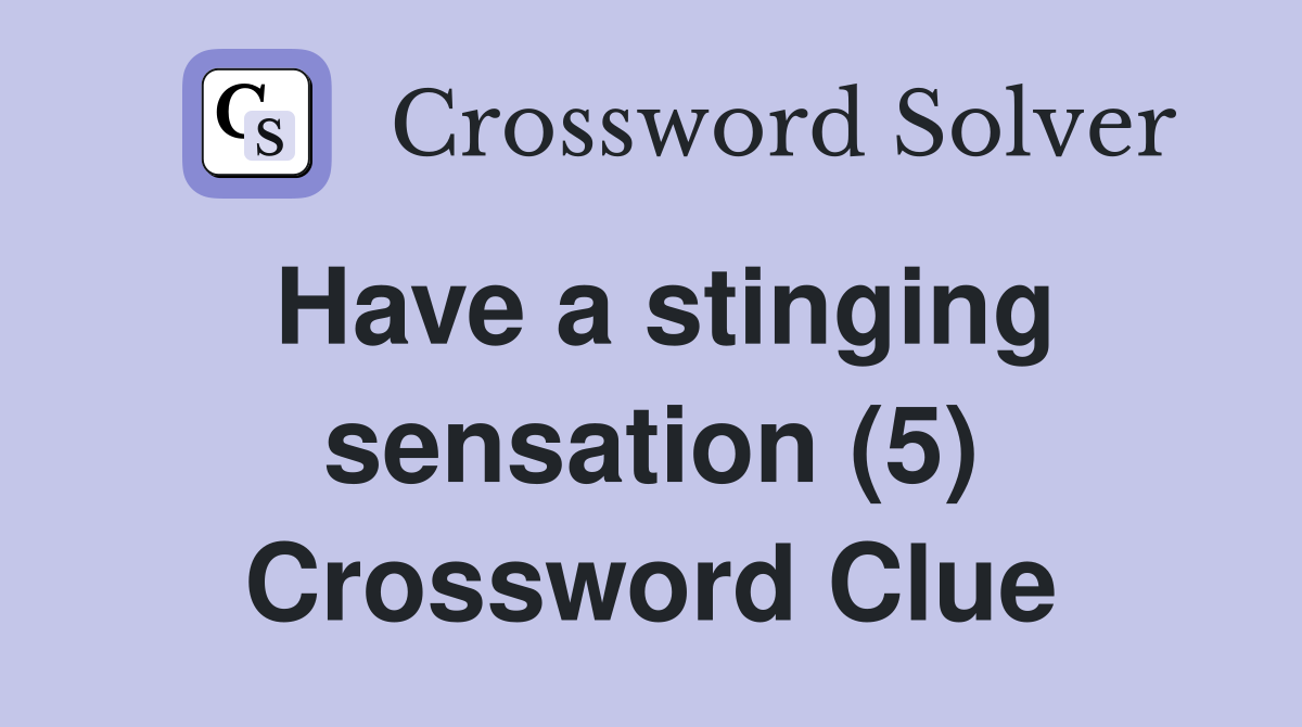 Have a stinging sensation (5) Crossword Clue