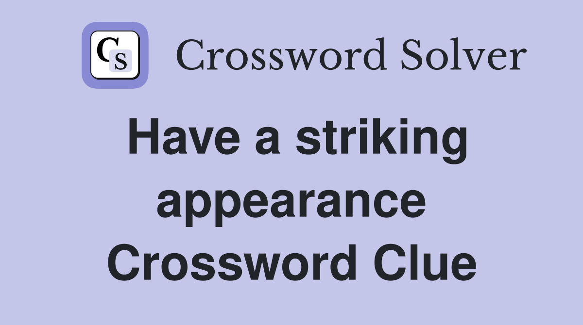 Have a striking appearance Crossword Clue
