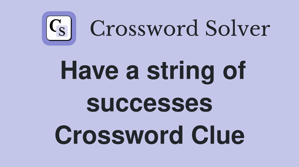 Have a string of successes Crossword Clue