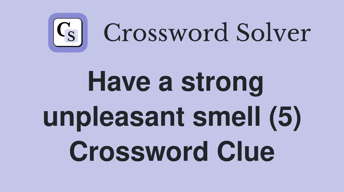 Have a strong unpleasant smell (5) Crossword Clue
