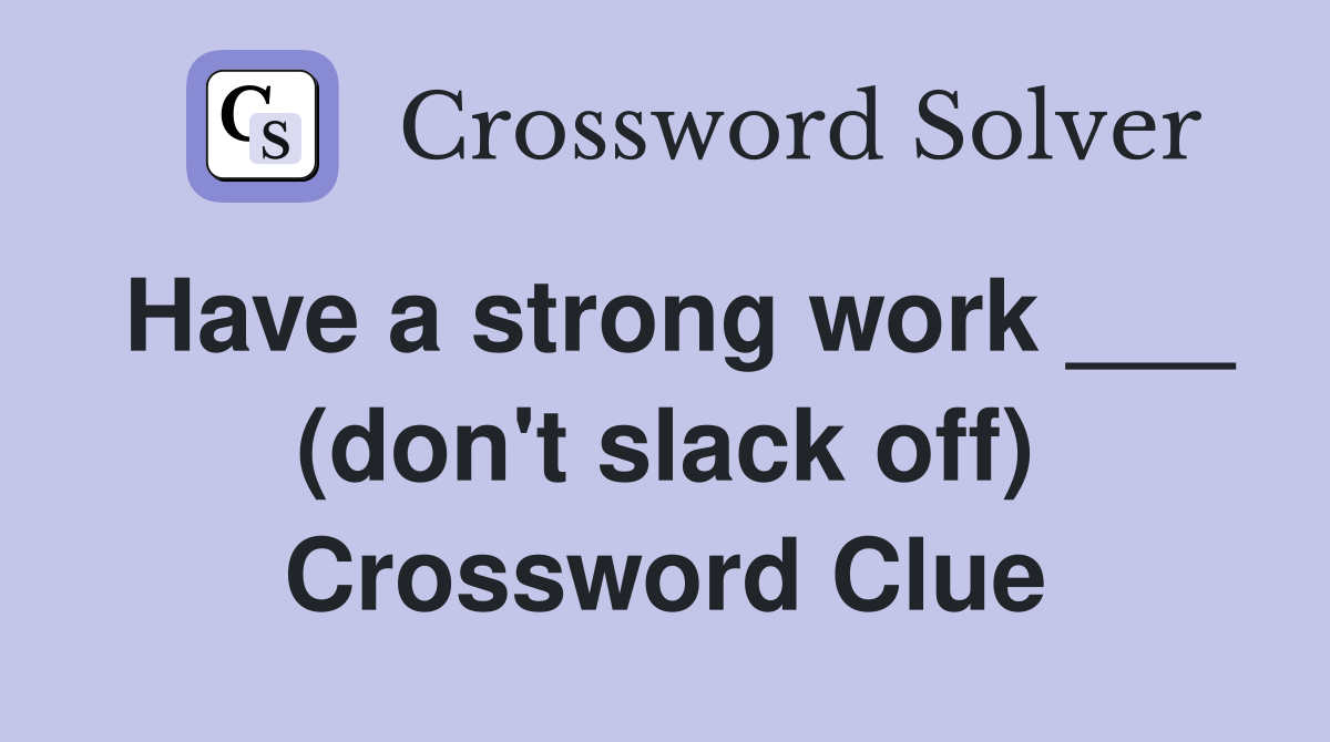 Have a strong work ___ (don't slack off) Crossword Clue