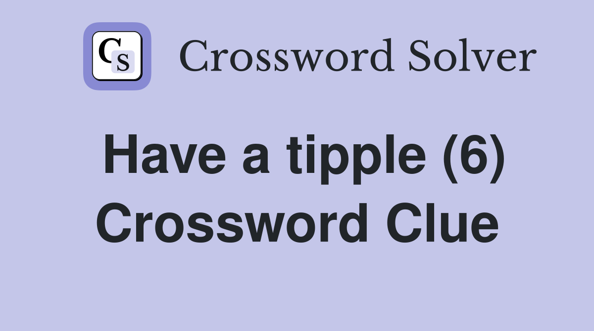 Have a tipple (6) Crossword Clue