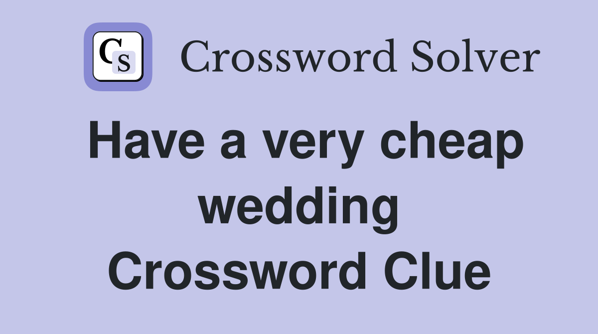Have a very cheap wedding Crossword Clue