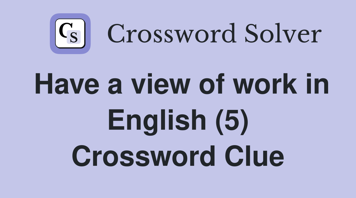Have a view of work in English (5) Crossword Clue