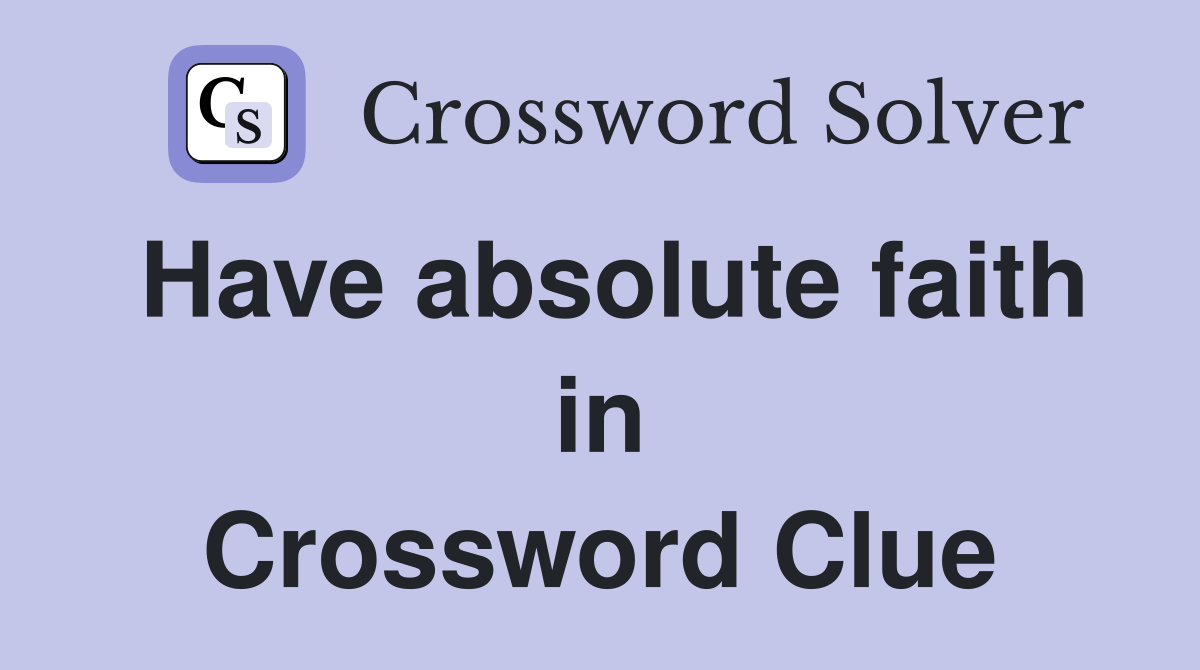 Have absolute faith in Crossword Clue