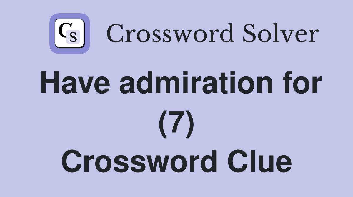 Have admiration for (7) Crossword Clue