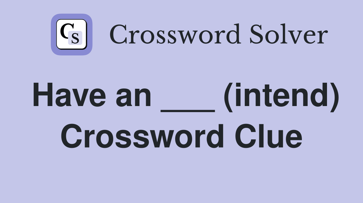 Have an ___ (intend) Crossword Clue