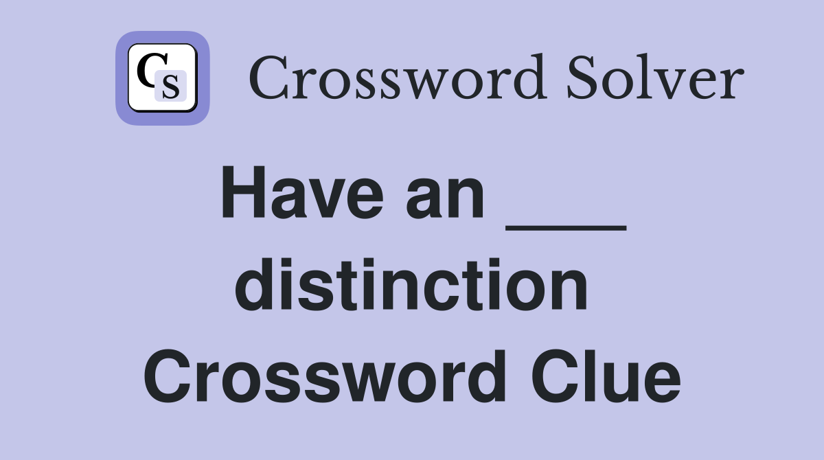 Have an ___ distinction Crossword Clue
