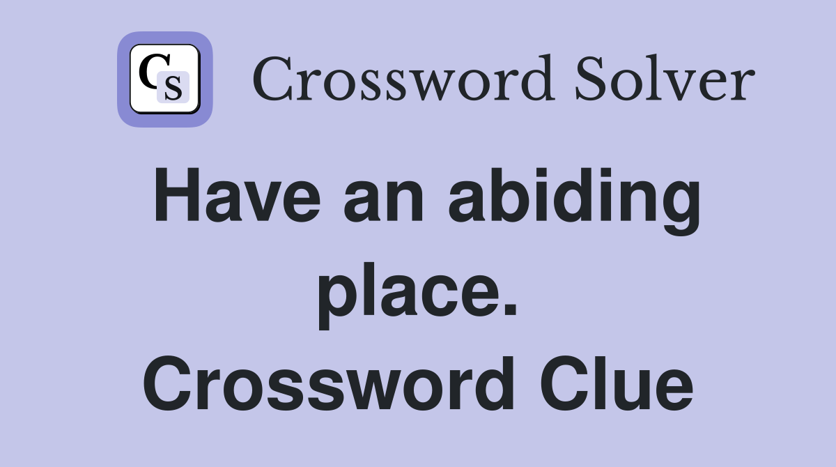 Have an abiding place. Crossword Clue
