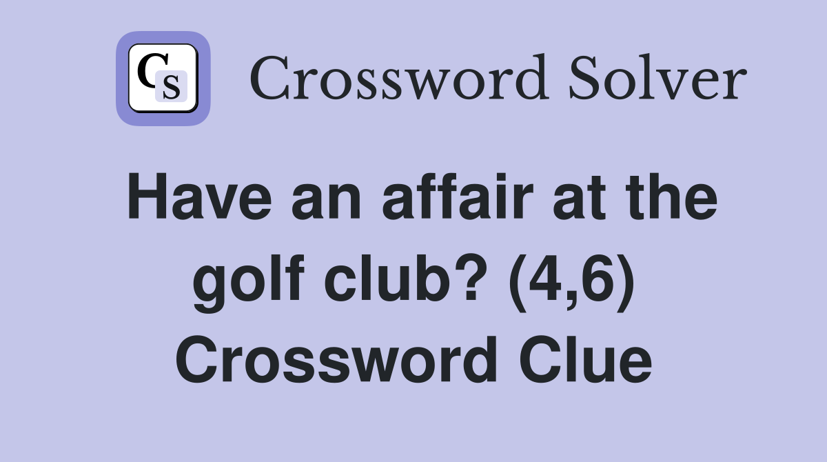 Have an affair at the golf club? (4,6) Crossword Clue