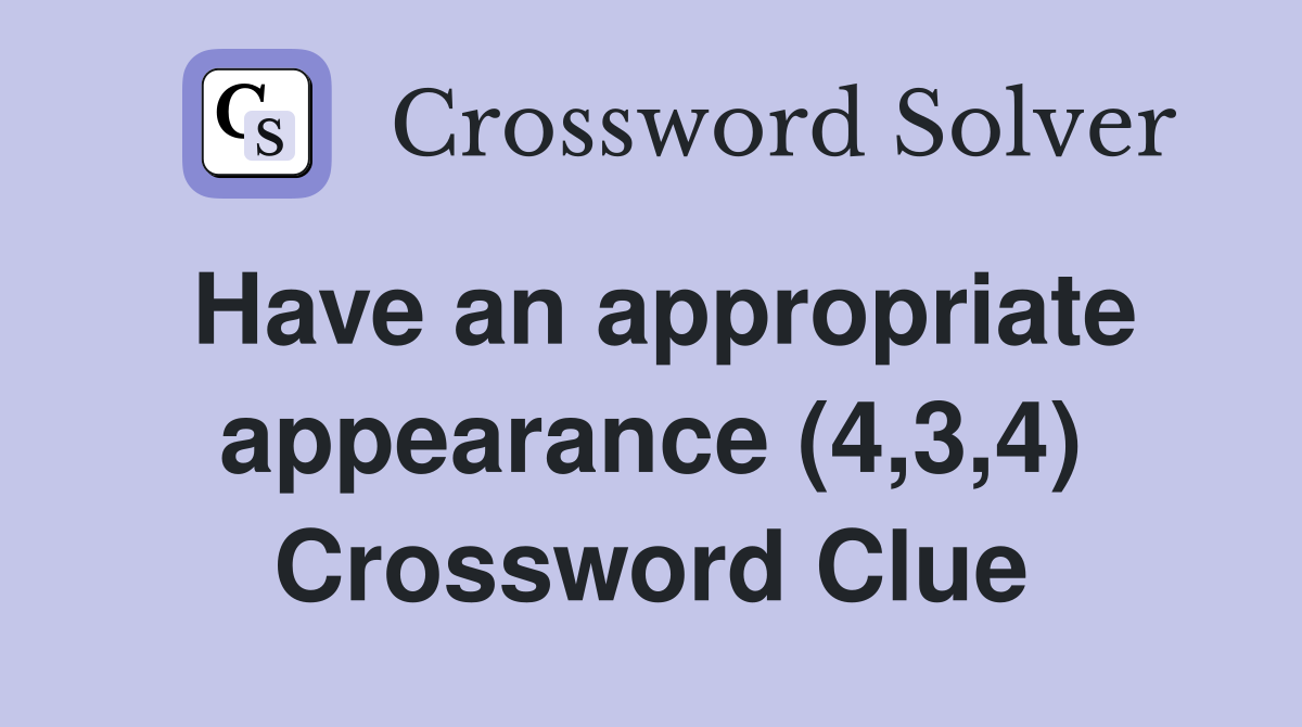 Have an appropriate appearance (4,3,4) Crossword Clue