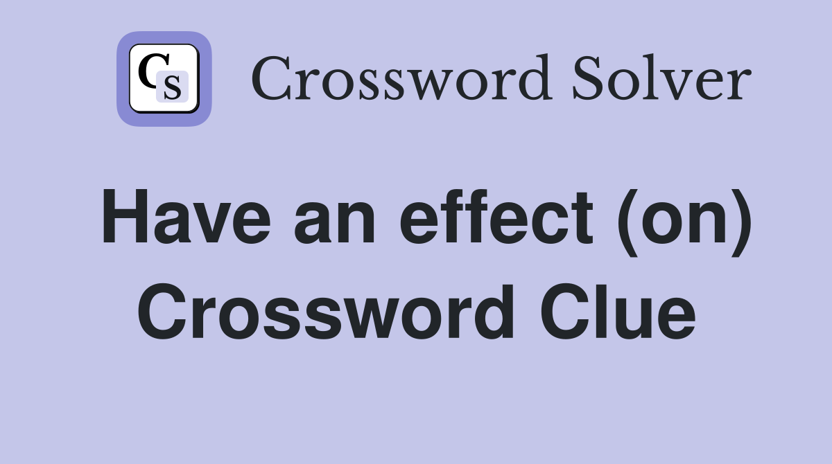 Have an effect (on) Crossword Clue