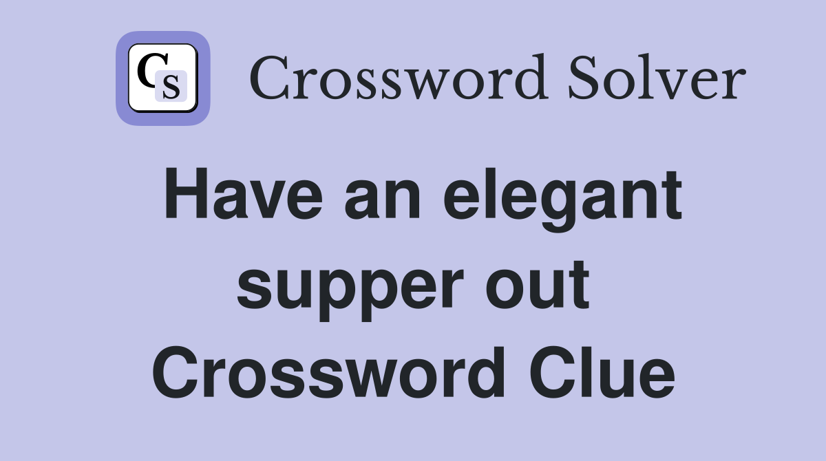 Have an elegant supper out Crossword Clue