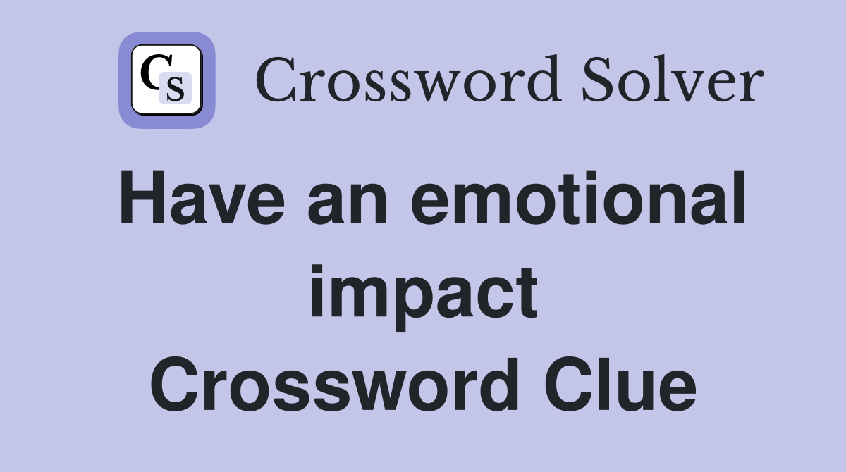 Have an emotional impact Crossword Clue