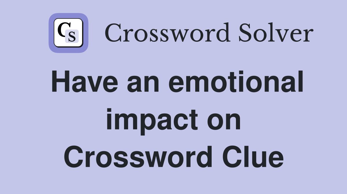 Have an emotional impact on Crossword Clue