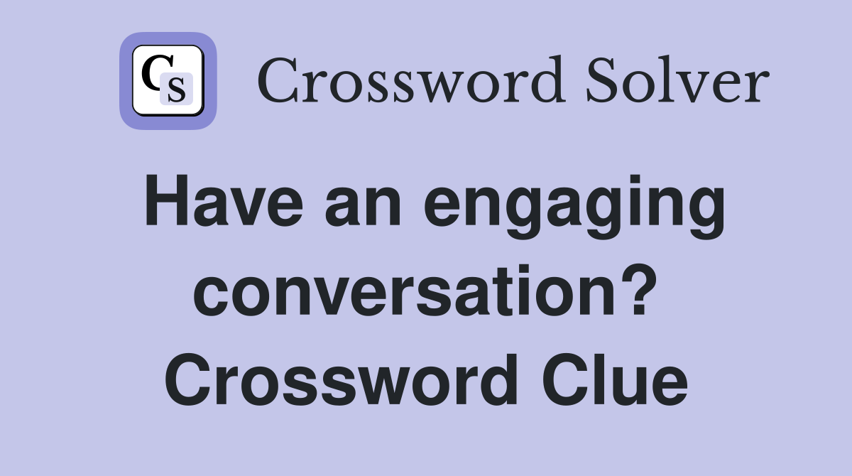 Have an engaging conversation? Crossword Clue