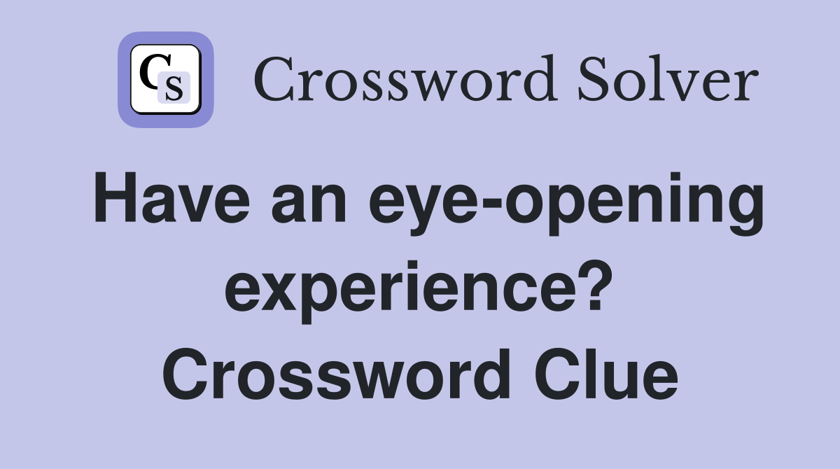 Have an eye-opening experience? Crossword Clue