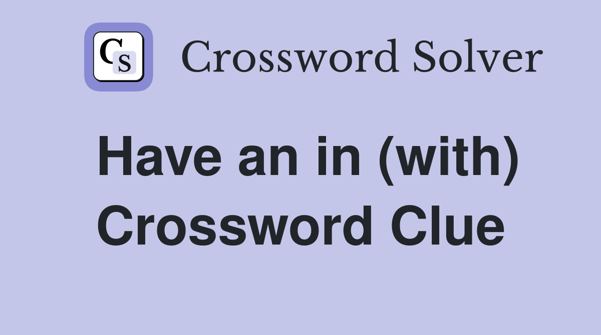 Have an in (with) Crossword Clue