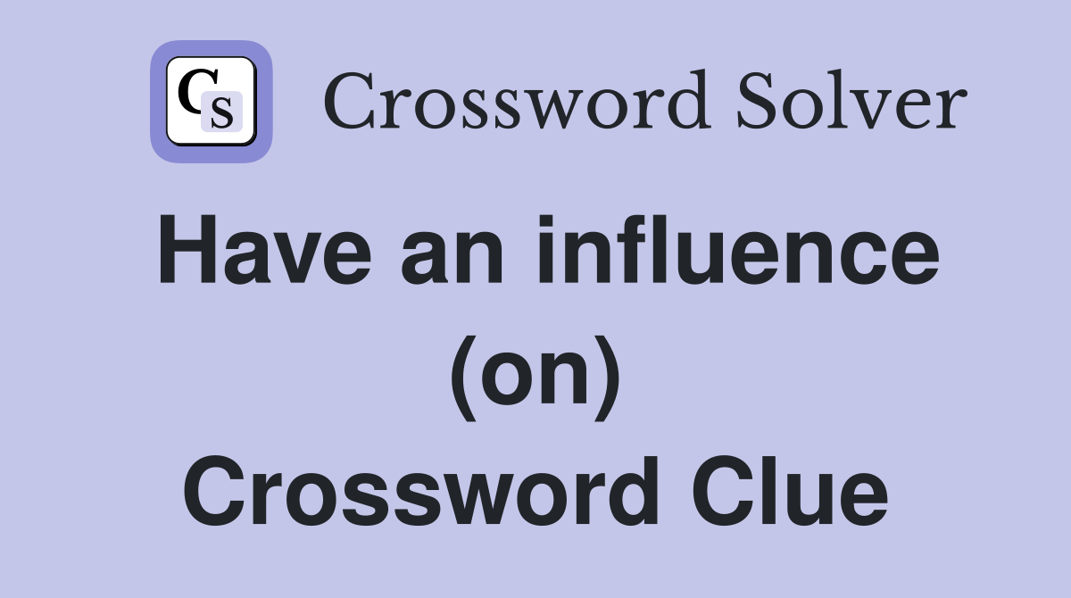 Have an influence (on) Crossword Clue