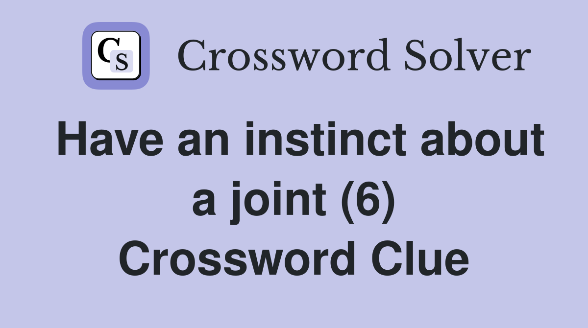 Have an instinct about a joint (6) Crossword Clue