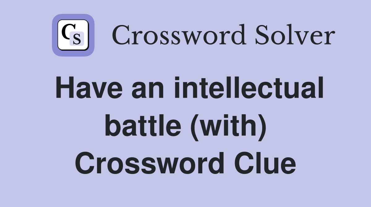 Have an intellectual battle (with) Crossword Clue