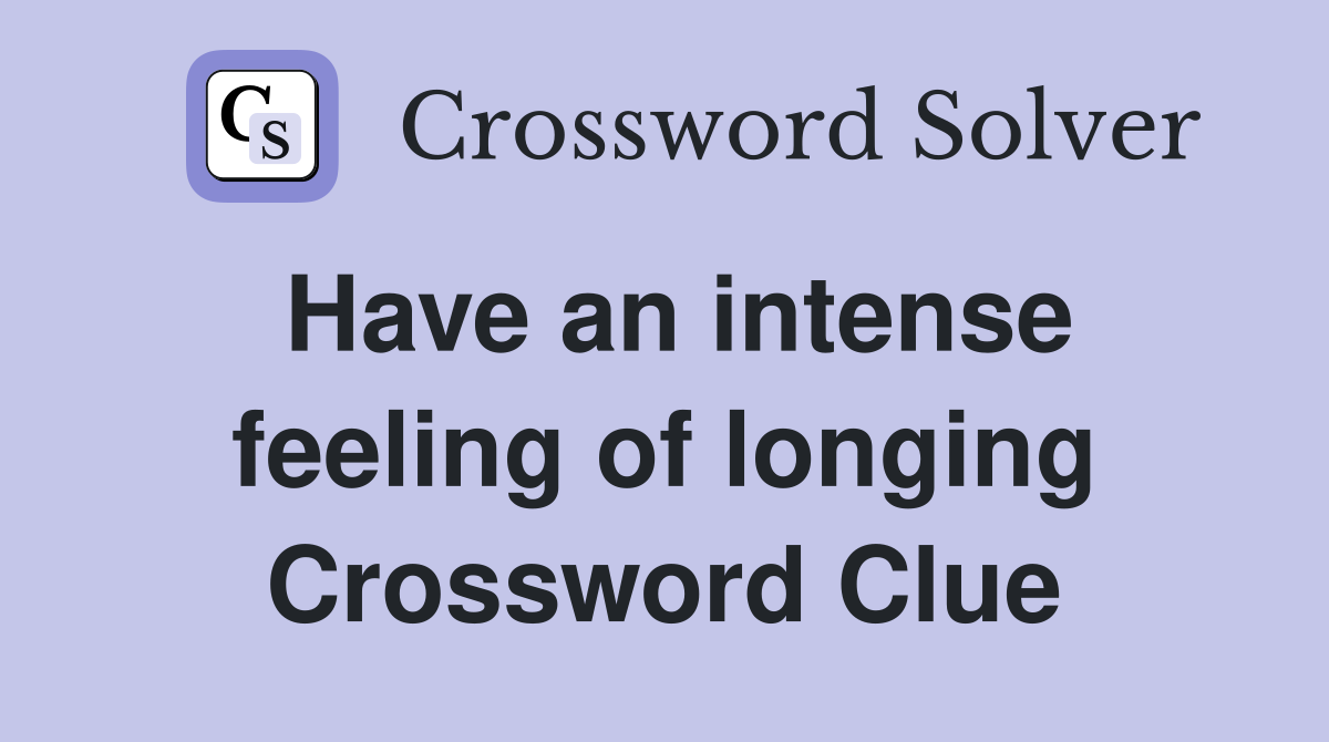 Have an intense feeling of longing Crossword Clue