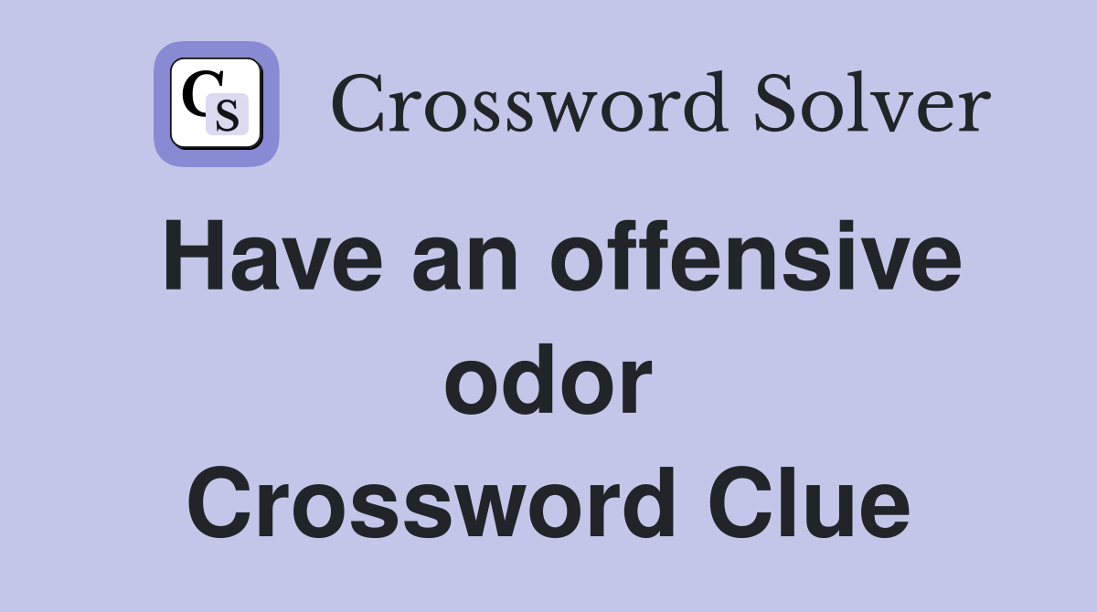 Have an offensive odor Crossword Clue