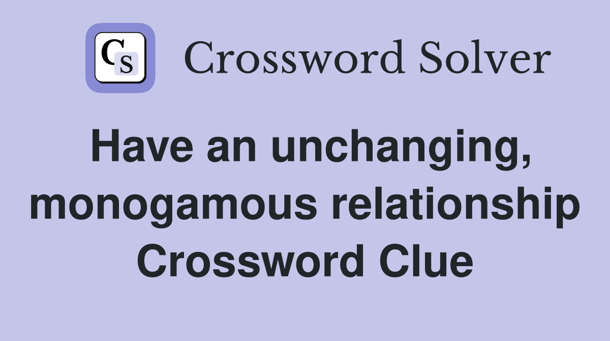 Have an unchanging, monogamous relationship Crossword Clue