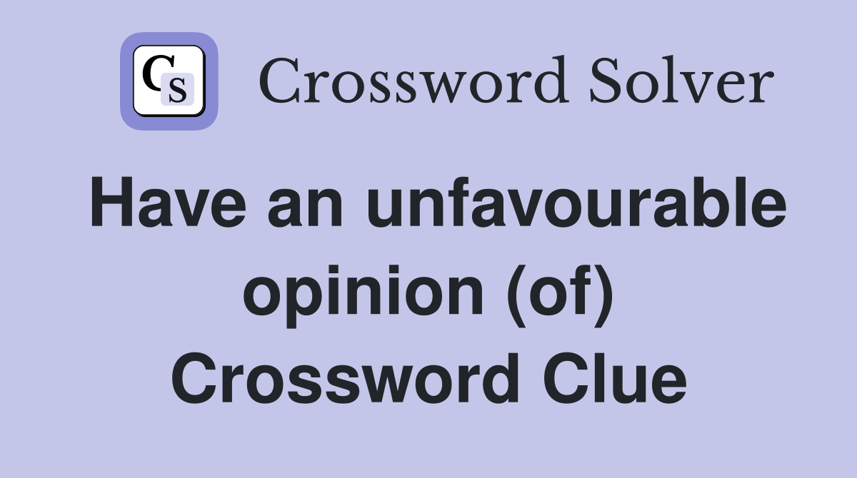 Have an unfavourable opinion (of) Crossword Clue