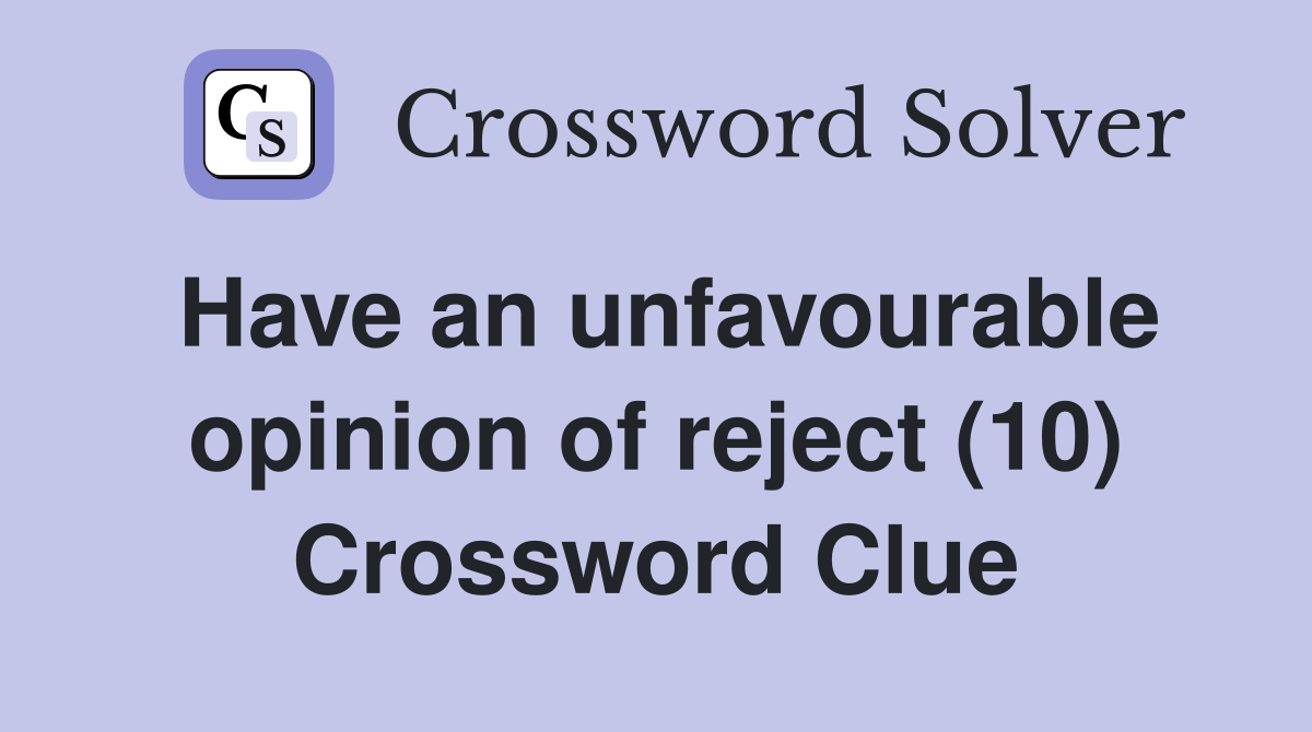 Have an unfavourable opinion of reject (10) Crossword Clue