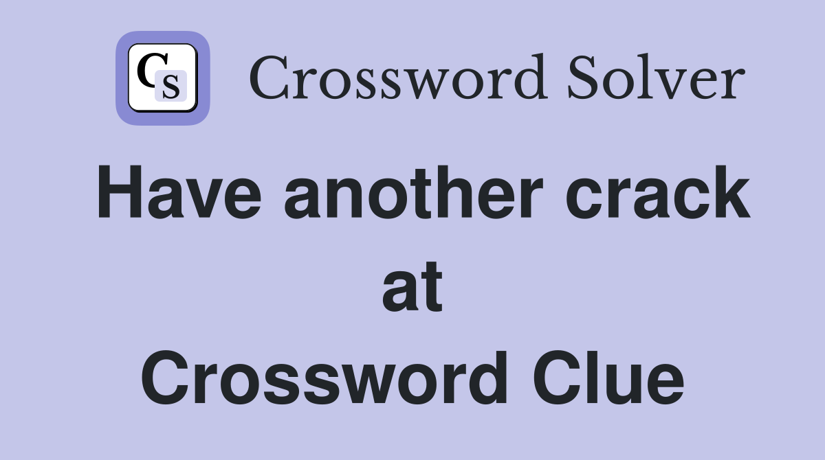 Have another crack at Crossword Clue