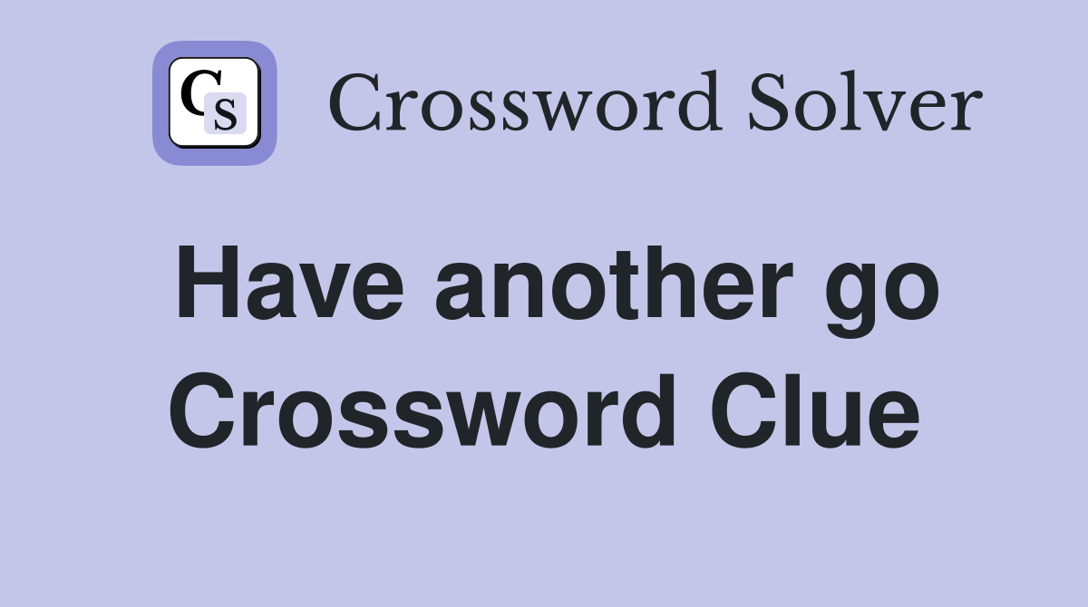 Have another go Crossword Clue