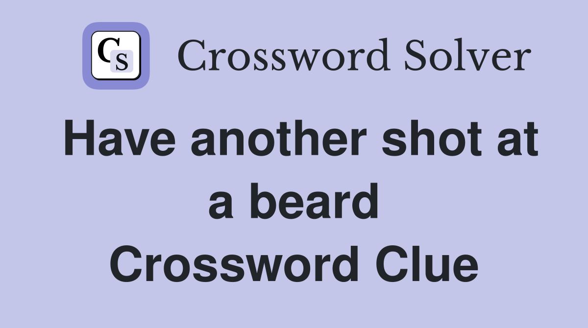 Have another shot at a beard Crossword Clue