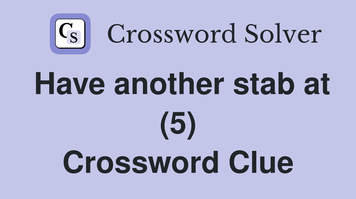 Have another stab at (5) Crossword Clue