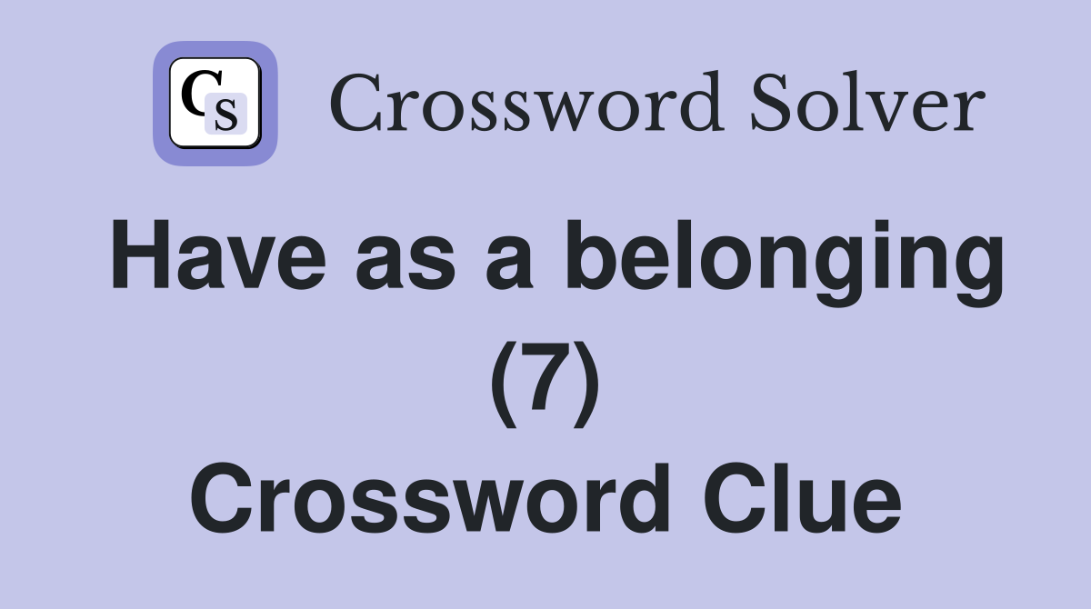 Have as a belonging (7) Crossword Clue