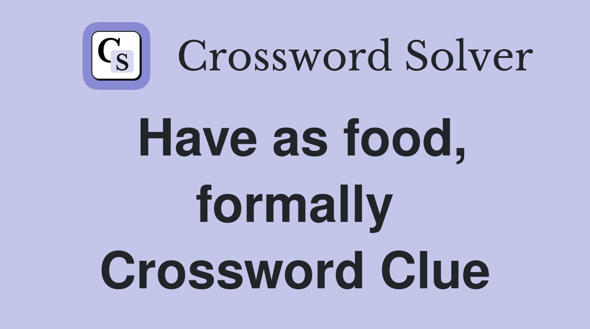 Have as food, formally Crossword Clue