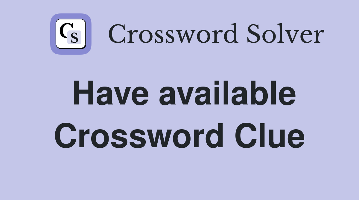 Have available Crossword Clue