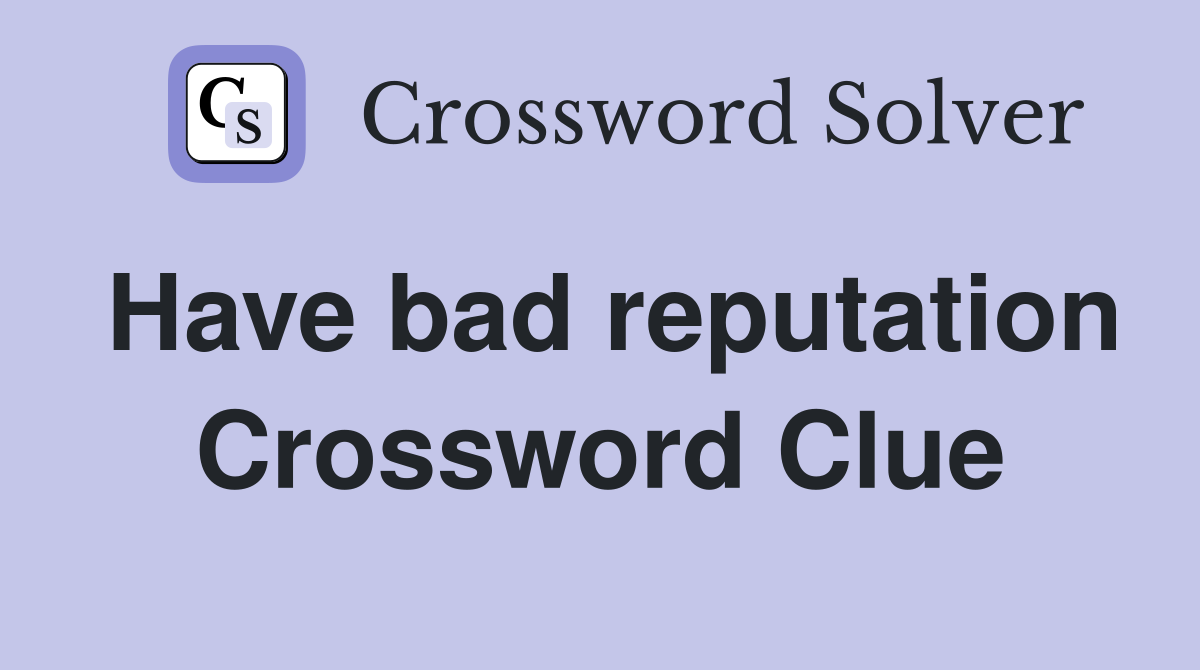 Have bad reputation Crossword Clue