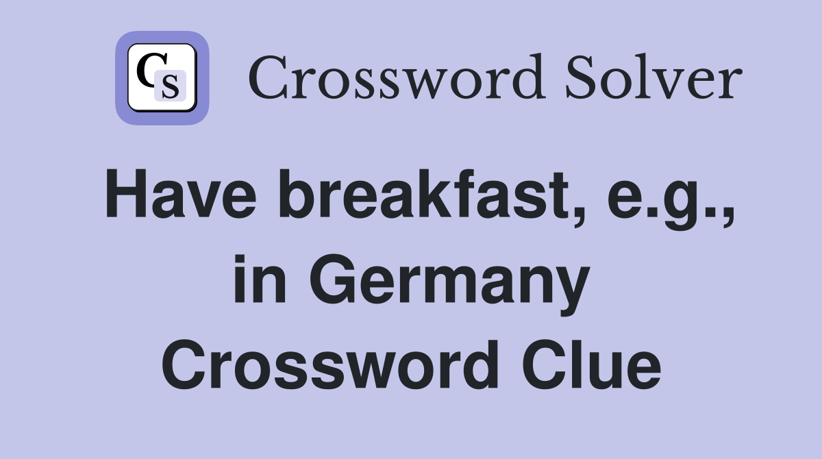 Have breakfast, e.g., in Germany Crossword Clue