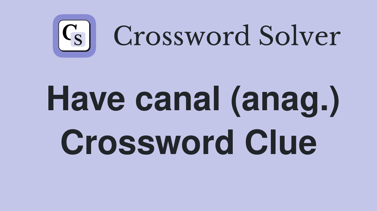 Have canal (anag.) Crossword Clue