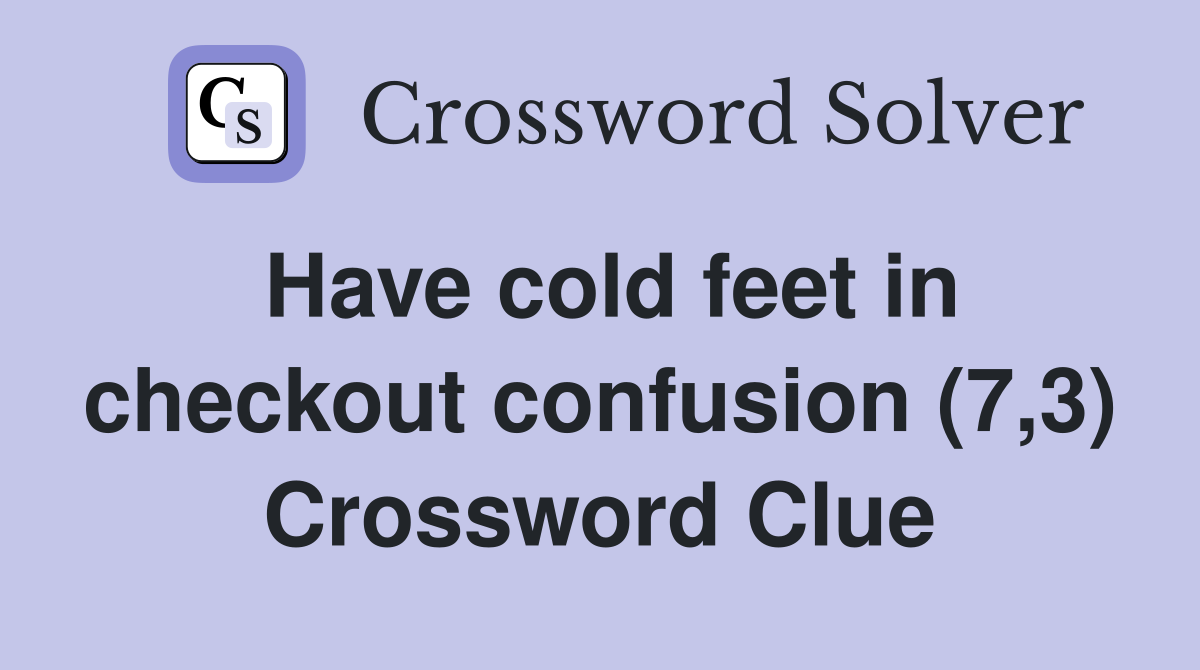 Beat The Clock Conquer That Pesky Cold Feet Crossword Clue - 6wiv6qt