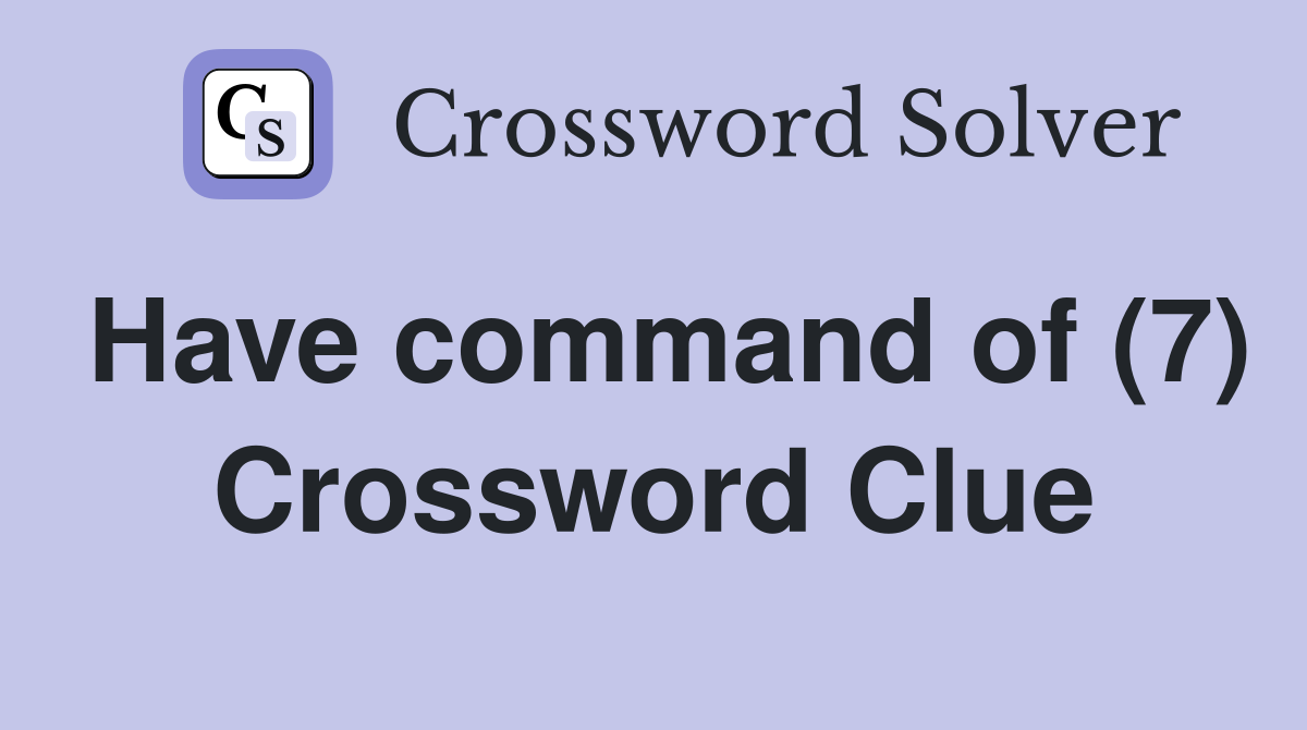 Have command of (7) Crossword Clue