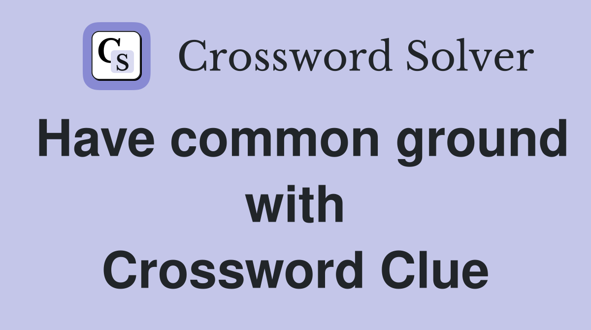 Have common ground with Crossword Clue
