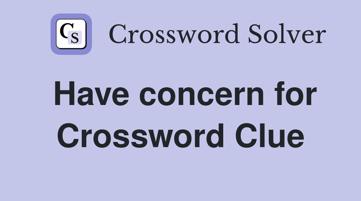 Have concern for Crossword Clue