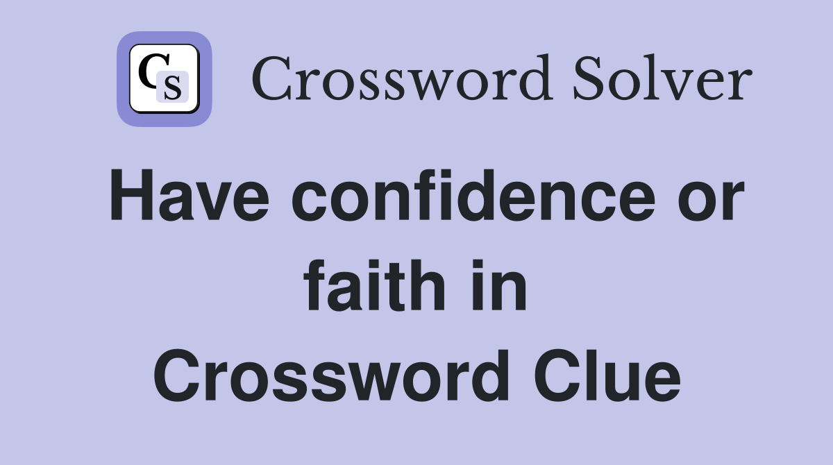 Have confidence or faith in Crossword Clue