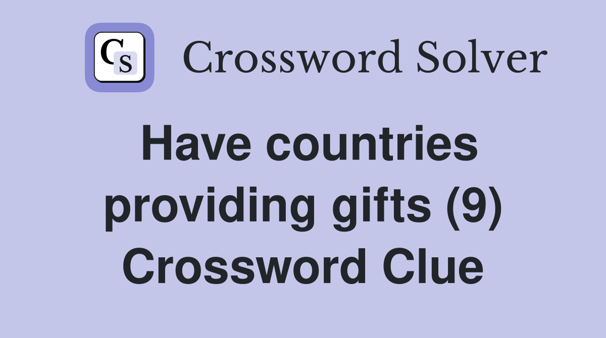 Have countries providing gifts (9) Crossword Clue